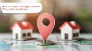Read more about the article How to Choose the Right Location When Buying a House